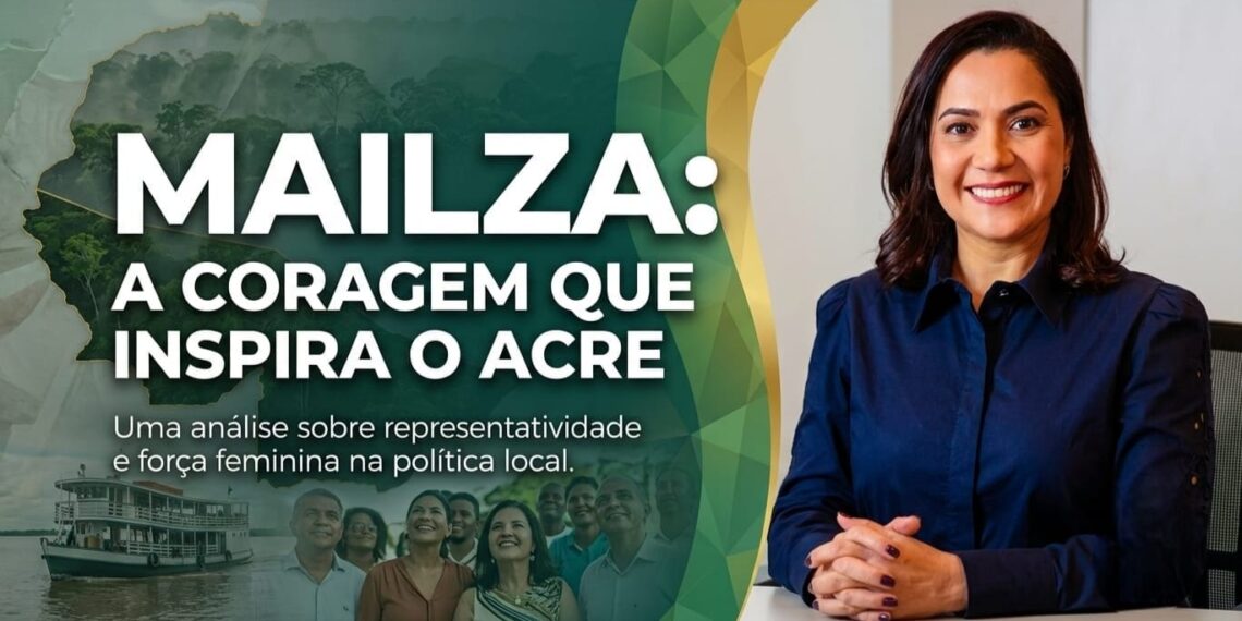 MAILZA: A CORAGEM QUE INSPIRA O ACRE