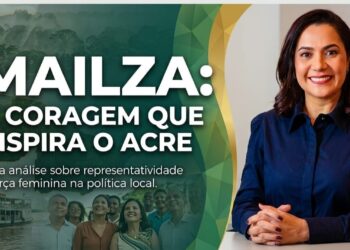 MAILZA: A CORAGEM QUE INSPIRA O ACRE