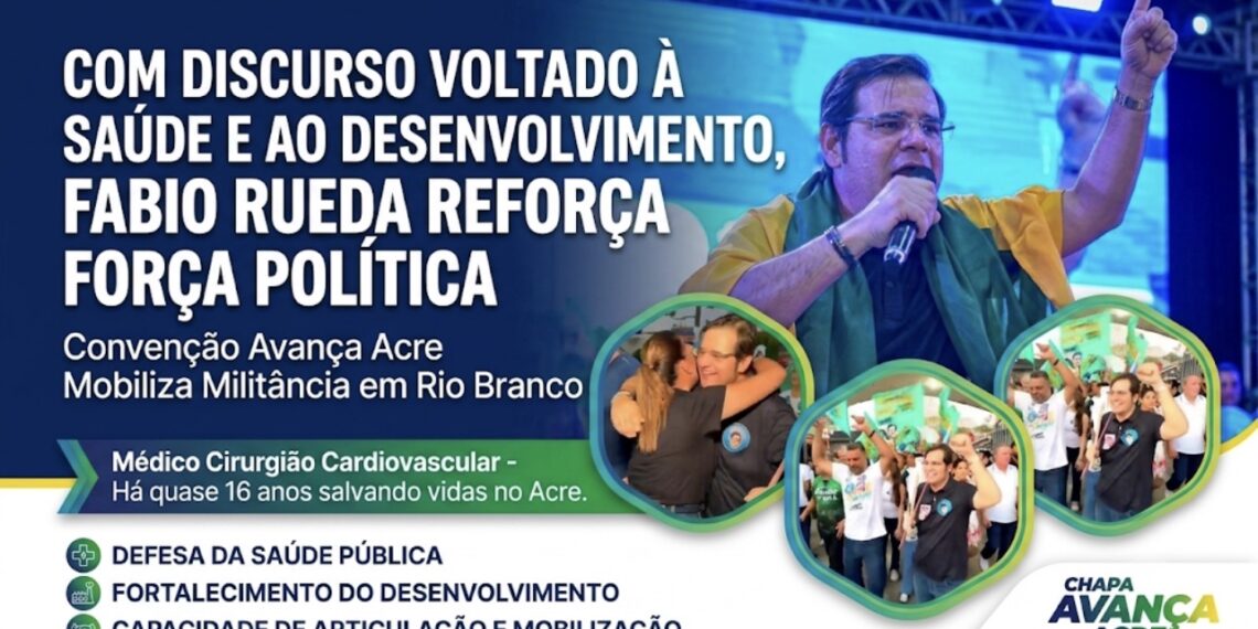 Na convenção Avança Acre, Fabio Rueda reúne militância e defende a saúde como prioridade para o estado
